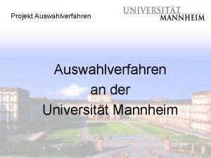 Projekt Auswahlverfahren an der Universitt Mannheim Ziele von