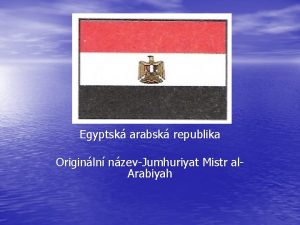 EGYPT Egyptsk arabsk republika Originln nzevJumhuriyat Mistr al