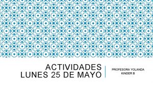 ACTIVIDADES LUNES 25 DE MAYO PROFESORA YOLANDA KINDER