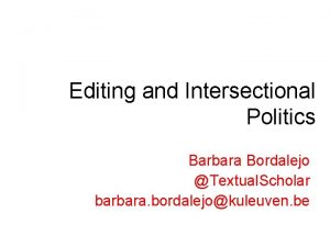 Editing and Intersectional Politics Barbara Bordalejo Textual Scholar