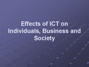 Effects of ICT on Individuals Business and Society