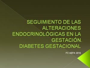 SEGUIMIENTO DE LAS ALTERACIONES ENDOCRINOLGICAS EN LA GESTACIN