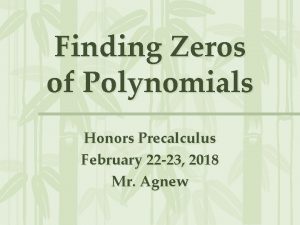 Finding Zeros of Polynomials Honors Precalculus February 22
