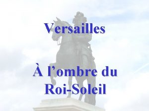 Versailles lombre du RoiSoleil Si Versailles fut la