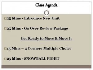 Class Agenda 25 Mins Introduce New Unit 25