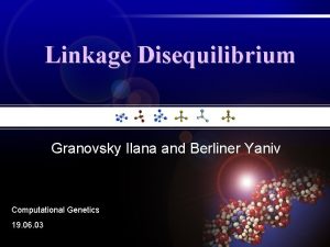 Linkage Disequilibrium Granovsky Ilana and Berliner Yaniv Computational