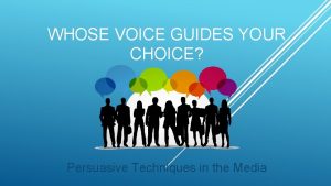 WHOSE VOICE GUIDES YOUR CHOICE Persuasive Techniques in