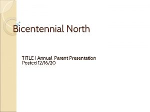 Bicentennial North TITLE I Annual Parent Presentation Posted