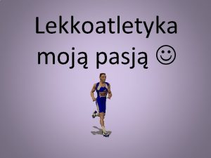 Lekkoatletyka moj pasj Cze Nazywam si Patrycja ukijaniuk