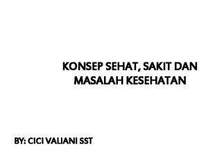 KONSEP SEHAT SAKIT DAN MASALAH KESEHATAN BY CICI