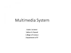 Multimedia System Assist Lecturer Safeen H Rasool Collage