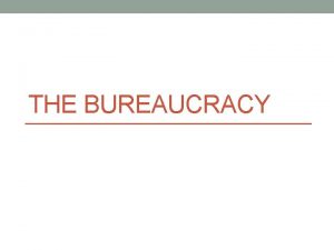 THE BUREAUCRACY Types of bureaucratic agencies The Cabinet