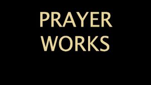 PRAYER WORKS 2016 ELECTIONS PRAY BE INFORMED PRAY