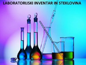 LABORATORIJSKI INVENTAR IN STEKLOVINA Laboratorijski inventar in steklovina