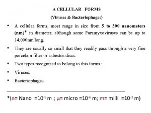 A CELLULAR FORMS Viruses Bacteriophages A cellular forms