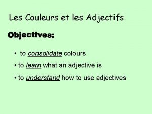 Les Couleurs et les Adjectifs to consolidate colours