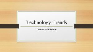 Technology Trends The Future of Education Emerging Trends