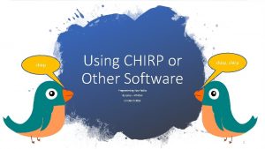 chirp Using CHIRP or Other Software chirp chirp