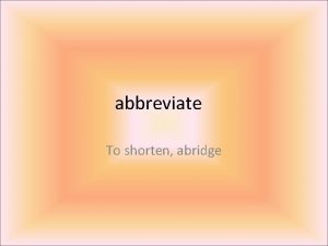 abbreviate To shorten abridge abstinence The act of