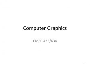 Computer Graphics CMSC 435634 1 Graphics Areas Core