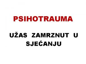 PSIHOTRAUMA UAS ZAMRZNUT U SJEANJU to su to