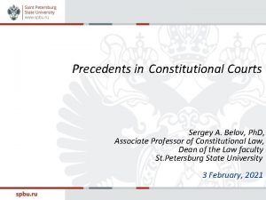 Precedents in Constitutional Courts Sergey A Belov Ph