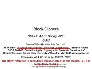 Block Ciphers CSCI 284162 Spring 2008 GWU Some