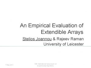 An Empirical Evaluation of Extendible Arrays Stelios Joannou