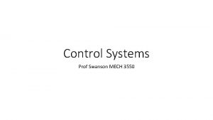 Control Systems Prof Swanson MECH 3550 Control System