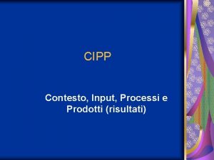 CIPP Contesto Input Processi e Prodotti risultati CIPP