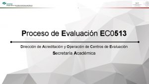 Proceso de Evaluacin EC 0513 Direccin de Acreditacin