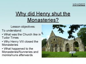 1312022 Why did Henry shut the Monasteries Lesson