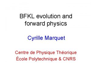 BFKL evolution and forward physics Cyrille Marquet Centre