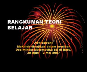 RANGKUMAN TEORI BELAJAR Oleh Subanji Makalah disajikan dalam