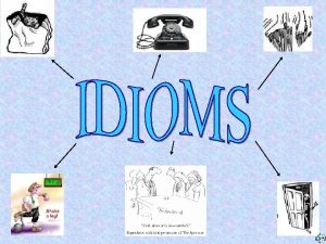 Michelle Gaines What is an idiom words phrases