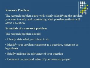 Research Problem The research problem starts with clearly