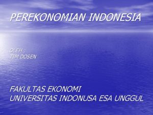 PEREKONOMIAN INDONESIA OLEH TIM DOSEN FAKULTAS EKONOMI UNIVERSITAS
