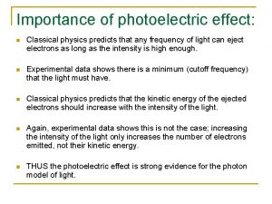 Importance of photoelectric effect n Classical physics predicts