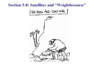 Section 5 8 Satellites and Weightlessness Satellites are