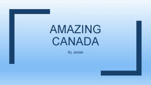 AMAZING CANADA By Jessie The Cordillera is Canadas