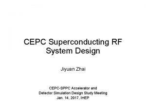 CEPC Superconducting RF System Design Jiyuan Zhai CEPCSPPC