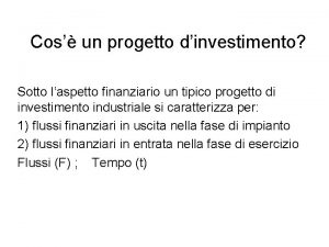 Cos un progetto dinvestimento Sotto laspetto finanziario un