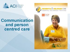 Communication and person centred care Learning outcomes Understand