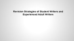 Revision Strategies of Student Writers and Experienced Adult