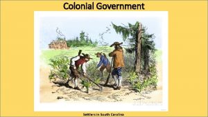 Colonial Government Settlers in South Carolina Proprietary Government