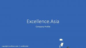 Excellence Asia Company Profile copyright excellence asia confidential