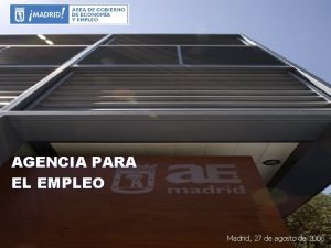 AGENCIA PARA EL EMPLEO Madrid 27 de agosto
