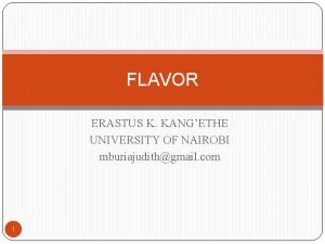 FLAVOR ERASTUS K KANGETHE UNIVERSITY OF NAIROBI mburiajudithgmail