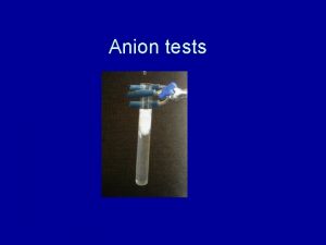 Anion tests Common ions Chloride Cl Carbonate CO