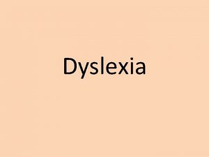 Dyslexia What is Dyslexia Dyslexia is a difficulty